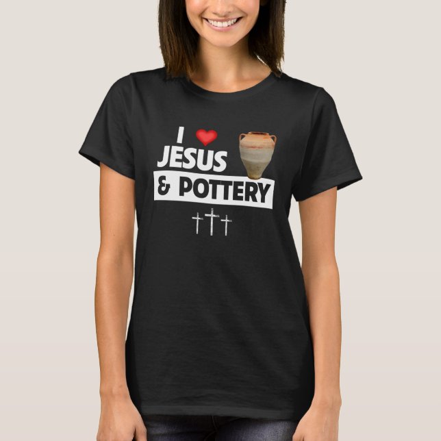 I Kärlek Jesus och Pottery Clay Vas Kiln Christian T Shirt (Framsida)