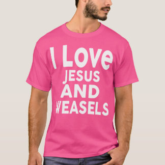 I Kärlek Jesus och Weasels Funny Weasel T Shirt