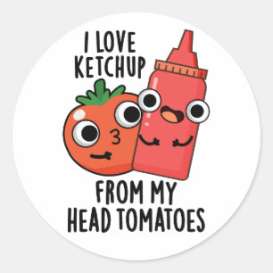 I Kärlek Ketchup från mitt huvud, Tomaters Food Pu Runt Klistermärke