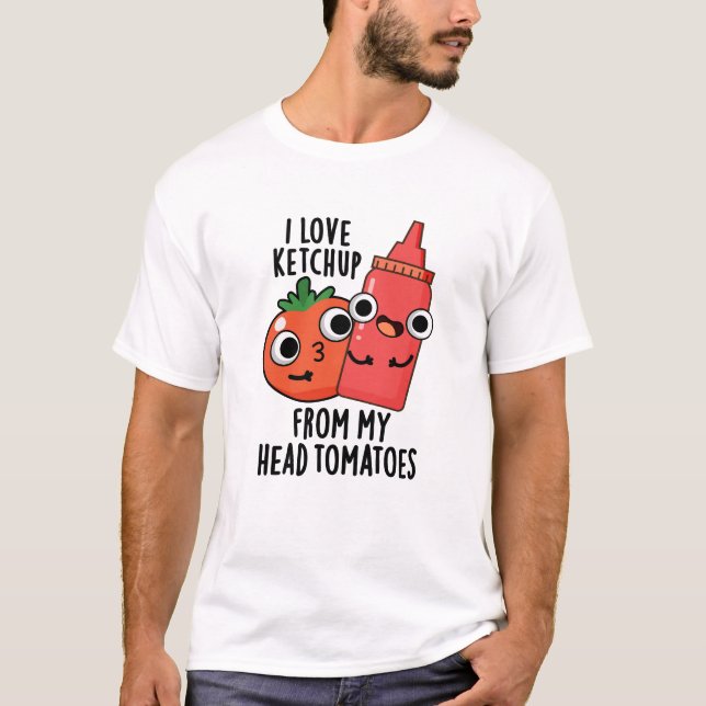 I Kärlek Ketchup från mitt huvud, Tomaters Food Pu T Shirt (Framsida)