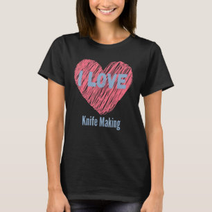 I Kärlek Knivar Skapar Hobby- eller Hobbyist-Hobby T Shirt
