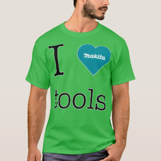 I kärlek Makita verktyg T Shirt