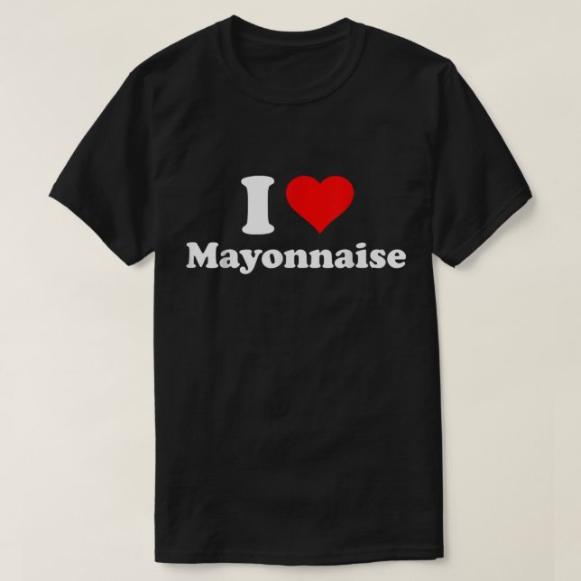 I Kärlek Mayonnaise T Shirt (Design framsida)