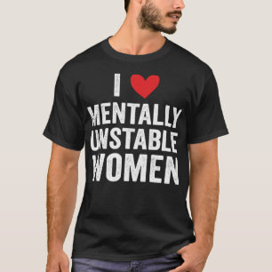I Kärlek, Menter Unstable Women Funny Ironic Memin T Shirt
