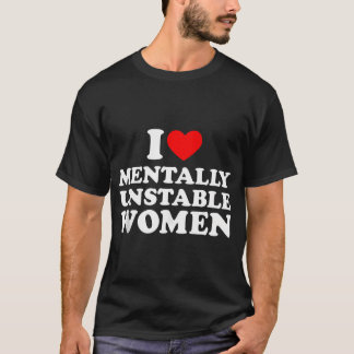 I Kärlek Menter Unstable Women Shirt I Heart Unsta T
