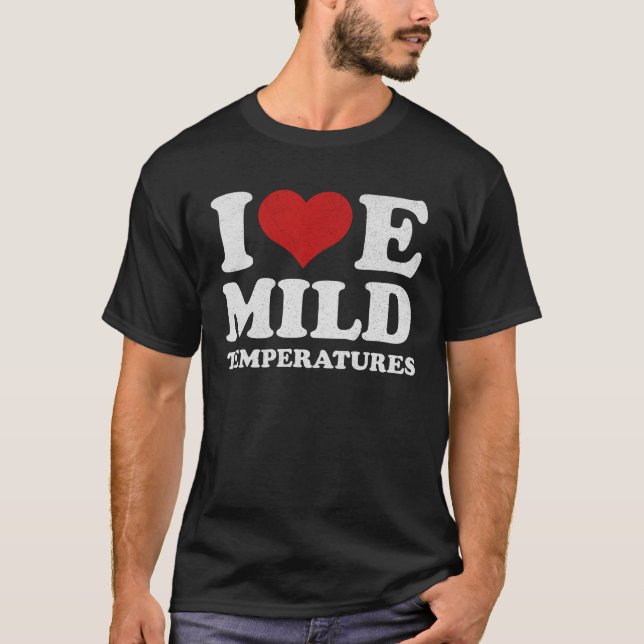 I Kärlek Mild Temperatures Funny Weather Quote T Shirt (Framsida)