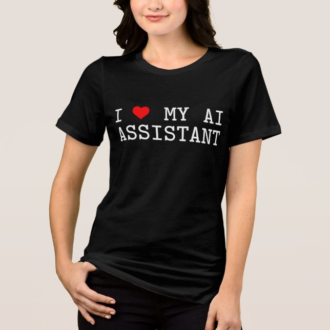 I Kärlek, min AI-assistent jag älskar min AI-assis T Shirt (Framsida)