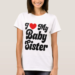 I Kärlek min Baby-syster - jag älskar min Baby-sys T Shirt