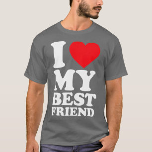 I Kärlek min bästa vän, jag älskar min bästa vän B T Shirt