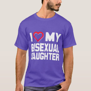 I KÄRLEK MIN BISEXUAL DAUGHTER - -.png Tee
