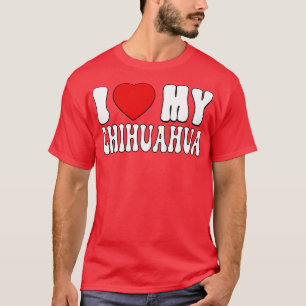 I kärlek min Chihuahua Kärlek Hundägare-gåva till T Shirt