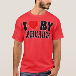 I kärlek min Chihuahua Kärlek Hundägare-gåva till T Shirt
