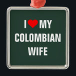 "I Kärlek min colombianska fru" Julgransprydnad Metall<br><div class="desc">"I kärlek min colombianska fru" t-shirt.</div>