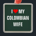 "I Kärlek min colombianska fru" Julgransprydnad Metall<br><div class="desc">"I kärlek min colombianska fru" t-shirt.</div>
