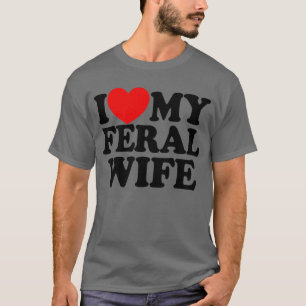 I Kärlek Min Feral-fru Funny Sarcastic Matching T Shirt