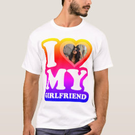 I Kärlek Min flickvän - lägg till ditt foto T-skir T Shirt