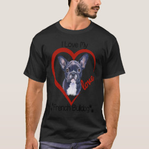 I Kärlek Min Fransk Bulldog Frenchie Hund T Shirt