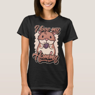 I kärlek min Hammy Dwarf Syrian European Golden Ha T Shirt