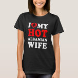I kärlek min Hett Albanska frun Funny Make Gift T Shirt<br><div class="desc">I kärlek min Hett Albanska frun Funny Make Gift</div>