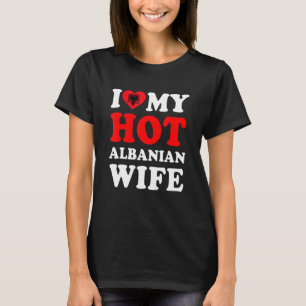 I kärlek min Hett Albanska frun Funny Make Gift T Shirt