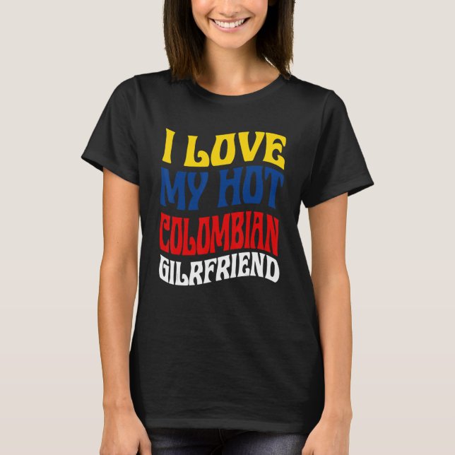 I Kärlek Min Hett Colombia Pridet Girlvän Colombia T Shirt (Framsida)