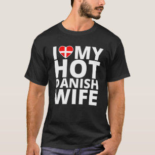 I Kärlek Min Hett Dansk fru - Lönt Danmark T Shirt