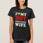 I kärlek Min Hett, litauisk fru Funny Make Gift T Shirt<br><div class="desc">I kärlek Min Hett,  litauisk fru Funny Make Gift</div>