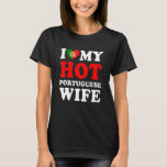 I kärlek Min Hett Portugisisk fru Make T Shirt<br><div class="desc">Jag kärlek Min Hett Portugisiska fru Make.</div>