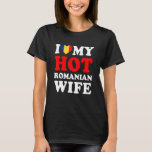 I kärlek Min Hett, Rumäniens fru Make T Shirt<br><div class="desc">I kärlek Min Hett, Rumäniens fru Make</div>