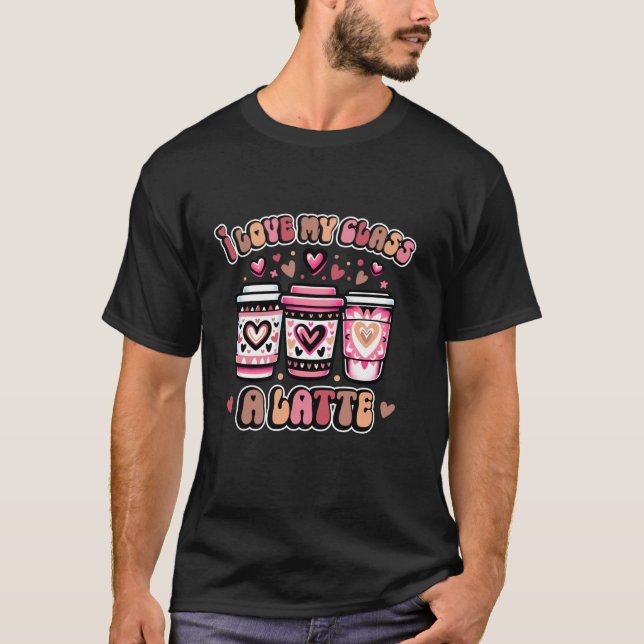 I Kärlek, min klass A Valentineser för Latte Coffe T Shirt (Framsida)