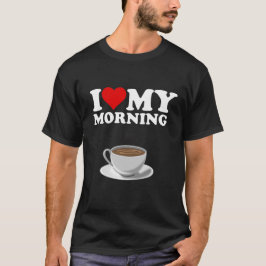 I Kärlek Min morgonkaffe T Shirt