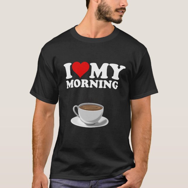 I Kärlek Min morgonkaffe T Shirt (Framsida)