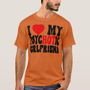 I Kärlek Min psykotiska flickvän 2 T Shirt