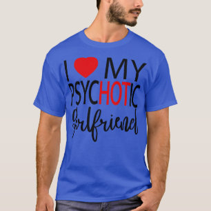 I Kärlek Min psykotiska flickvän 4 T Shirt