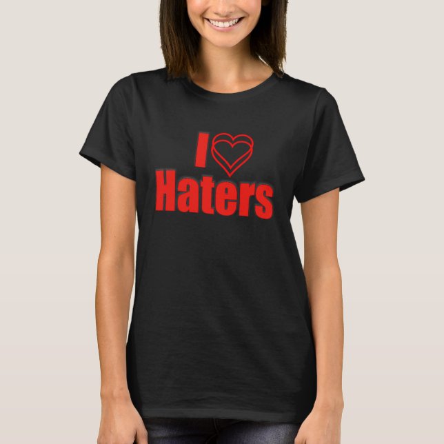 I kärlek Mina Haters Sarkastic T Shirt (Framsida)