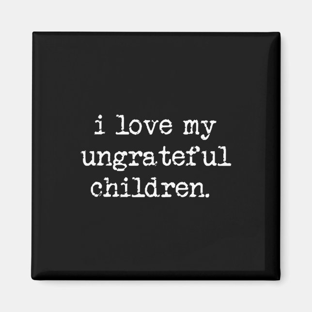 I Kärlek Mina otacksamma barn, fnuny Mors dag W Magnet (Framsidan)