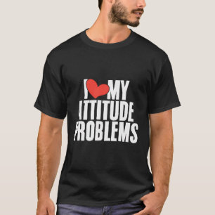 I Kärlek mitt Attitude Problemnyj Sarcastic Humoro T Shirt