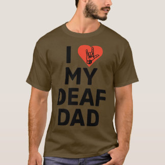 I kärlek mitt döv pappa t shirt
