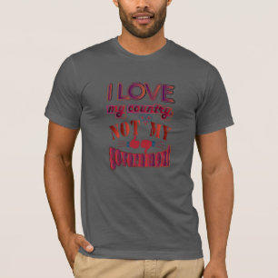 I Kärlek mitt Land inte min regerings T-Shirts