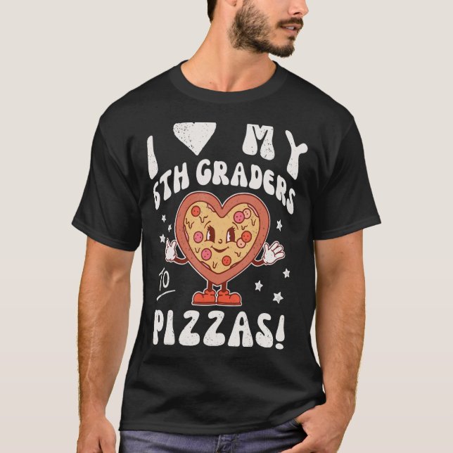 I Kärlek My 6e Graders to Pizzas Teacher sjätte Gr T Shirt (Framsida)