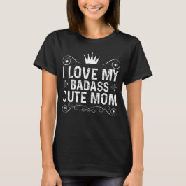 I Kärlek My Badass Cute Mamma T Shirt