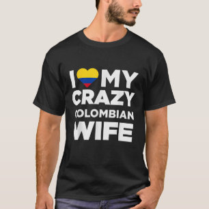 I Kärlek My Crazy colombiansk frun Colombia Native T Shirt
