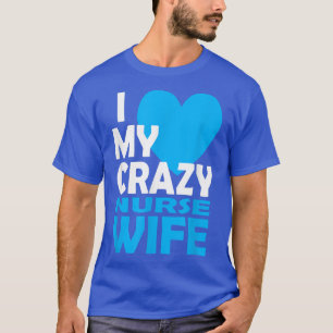 I Kärlek My Crazy Nurse Maka par Gift Nurse Husba T Shirt
