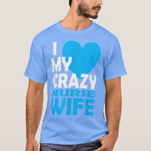 I Kärlek My Crazy Nurse Maka par Gift Nurse Husba T Shirt
