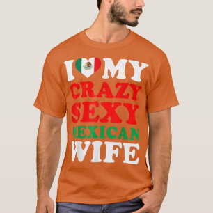 I kärlek My Crazy Sey Meican Makfe Meico Make Gift T Shirt