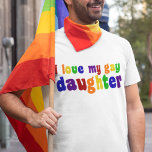 I Kärlek My Gay DDotter T-shirt<br><div class="desc">Jag är stolt över min homosexuella dotter. Visa pridet i regnbåge i färg!</div>