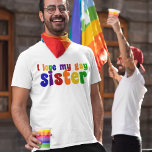 I Kärlek My Gay Sister T Shirt<br><div class="desc">Om du är stolt över din homosexuella syskon,  visa lite stöd. Pride i regnbåge färg.</div>