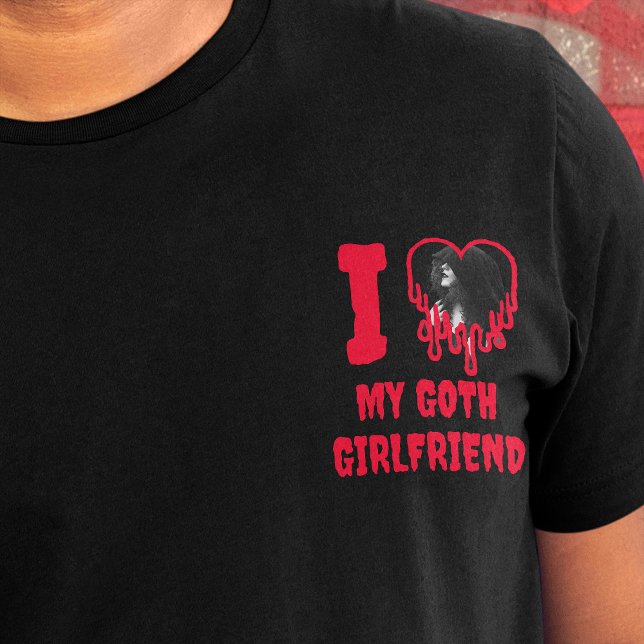 I Kärlek My Goth Girlkompis Drip Red Heart Photo T Shirt (I love my goth girlfriend slogan, with photo template in a heart, written in red dripping text)