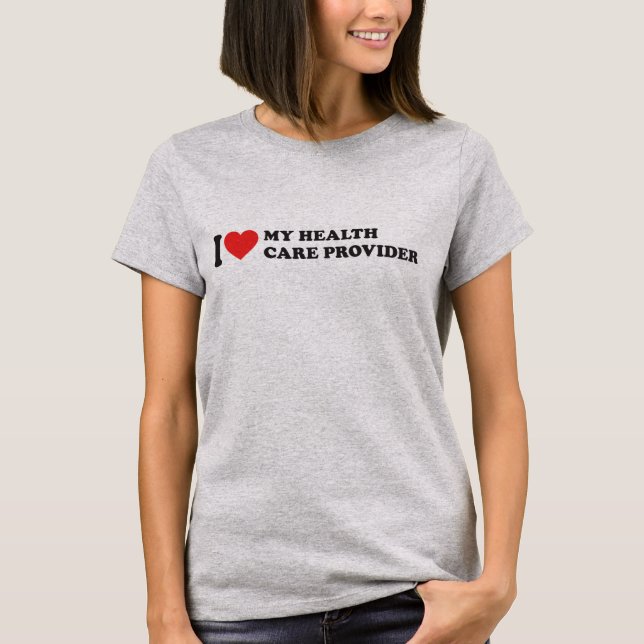 I Kärlek My Health Care Provider T Shirt (Framsida)