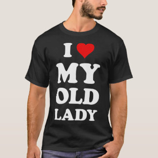 I Kärlek My Old LadyFunny Make Pappa Groom T Shirt